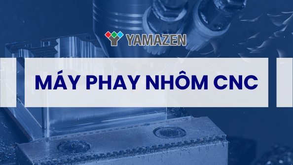 Máy phay nhôm CNC – công cụ chủ chốt trong ngành gia công cơ khí