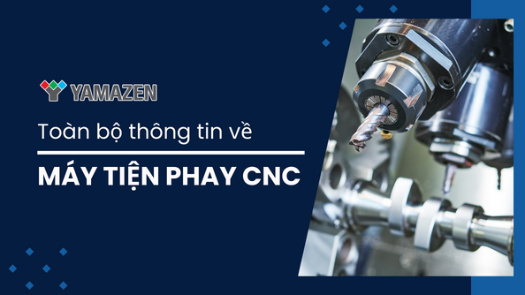 Máy tiện phay CNC – chìa khóa mở hiệu suất trong gia công cơ khí