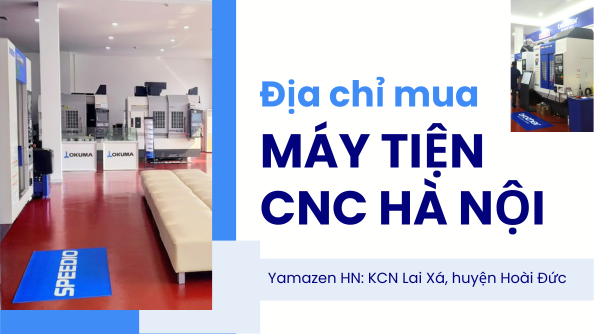 Địa chỉ mua máy tiện CNC Hà Nội uy tín, chính hãng