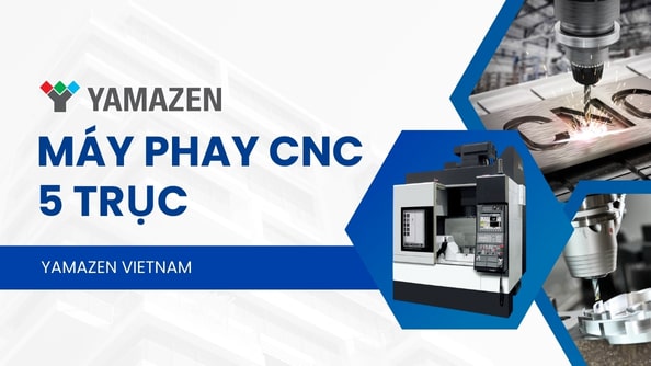 Máy phay CNC 5 trục: toàn bộ thông tin doanh nghiệp cần biết