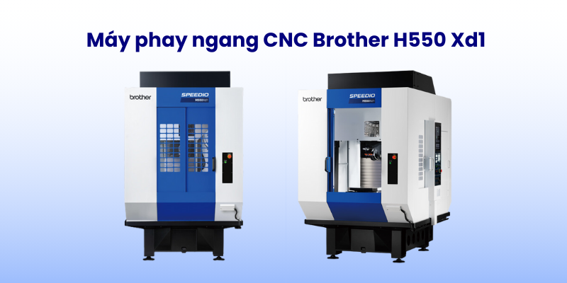 Máy phay ngang CNC Brother H550 Xd1 cho năng suất gia công cao