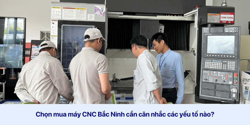 mua máy cnc bắc ninh cần cân nhắc yếu tố nào 