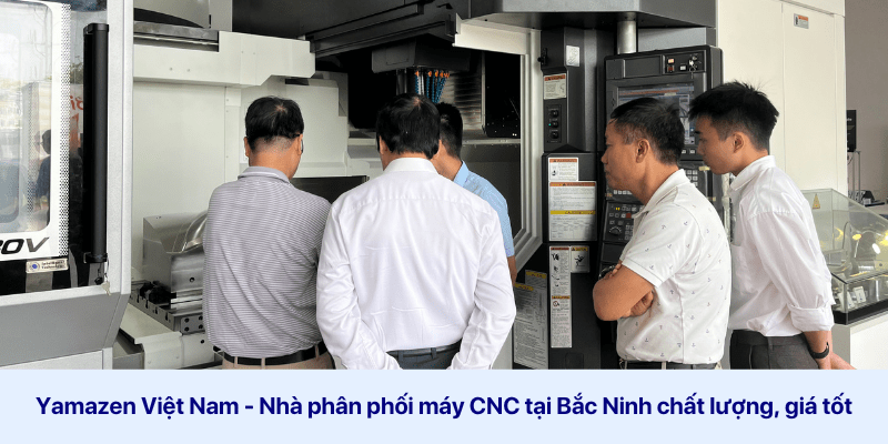 Yamazen Việt nam là nhà phân phối máy CNC Bắc Ninh uy tín nhất thị trường