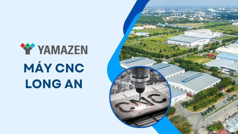 Yamazen là nhà phân phối máy CNC Long An uy tín, giá tốt nhất thị trường