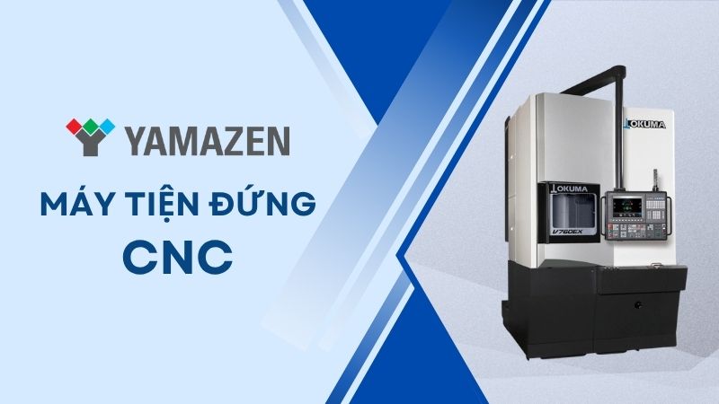 toàn bộ thông tin cần biết về máy tiện đứng cnc