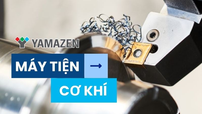 Các loại máy tiện cơ khí phổ biến nhất hiện nay