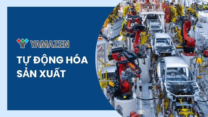 Tự động hóa sản xuất là bước tiến cho doanh nghiệp hiện đại