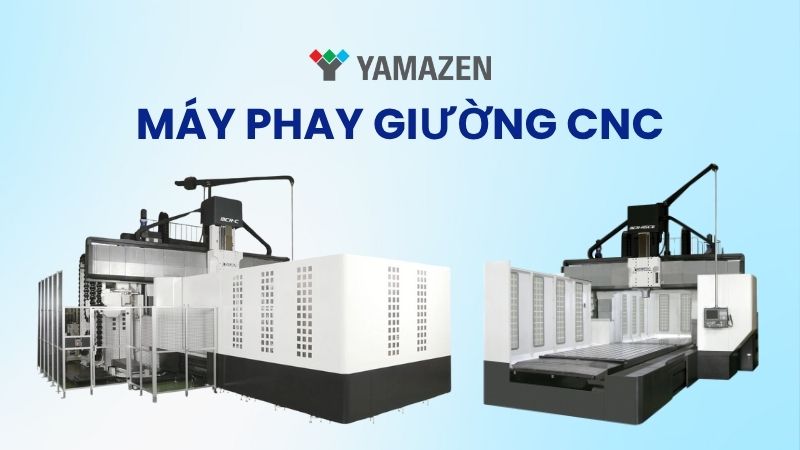 Máy phay giường CNC – Giải pháp gia công cho những chi tiết lớn và phức tạp