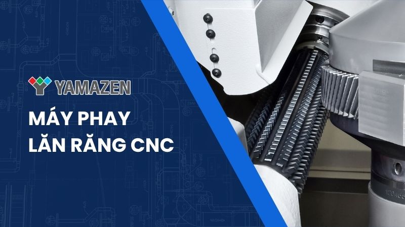 toàn bộ thông tin về máy phay lăn răng CNC