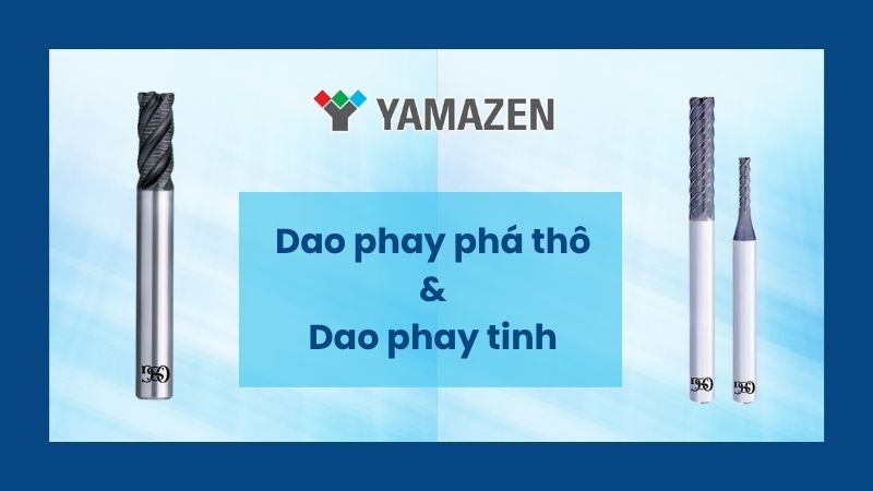 Dao phay phá thô và dao phay tinh: những điểm khác biệt cần biết