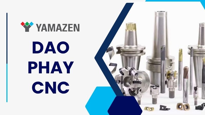 Dao phay CNC là gì? Các loại dao phay CNC thông dụng