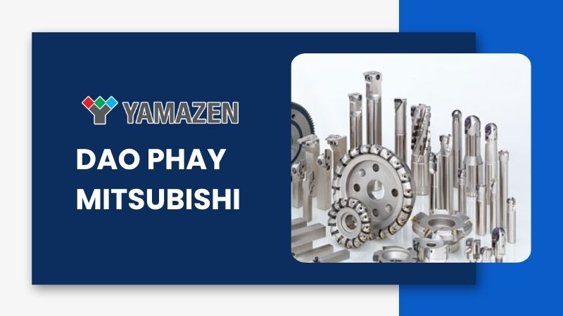Dao phay Mitsubishi: toàn bộ thông tin cần biết