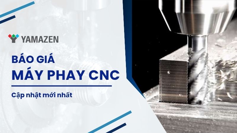 Bảng báo giá máy phay CNC chính hãng mới nhất