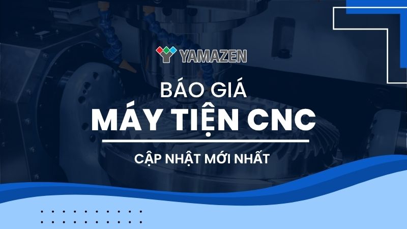 Bảng báo giá máy tiện CNC chính hãng Nhật Bản mới nhất