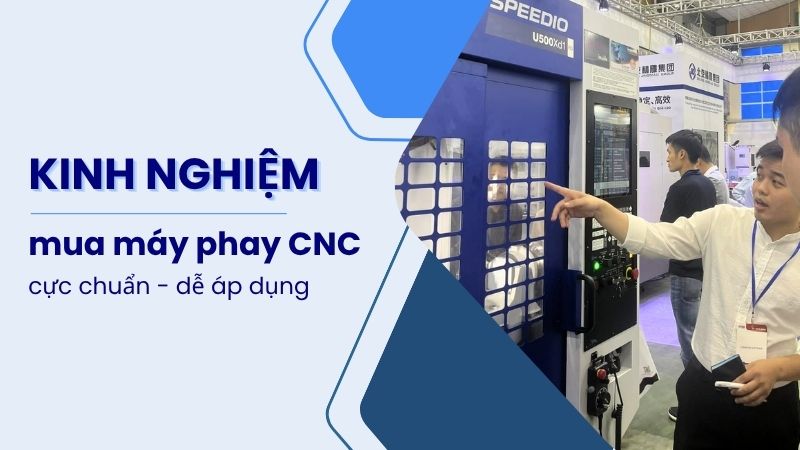 Kinh nghiệm mua máy phay CNC cực chuẩn ít người biết