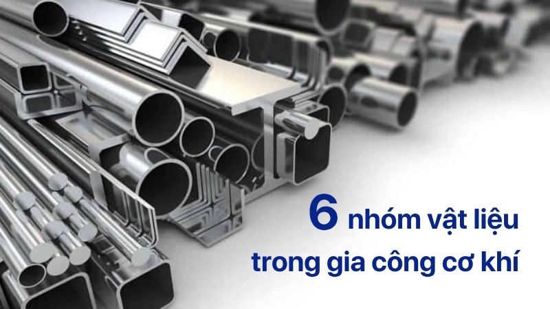 Ký hiệu 6 nhóm vật liệu phôi trong gia công cơ khí