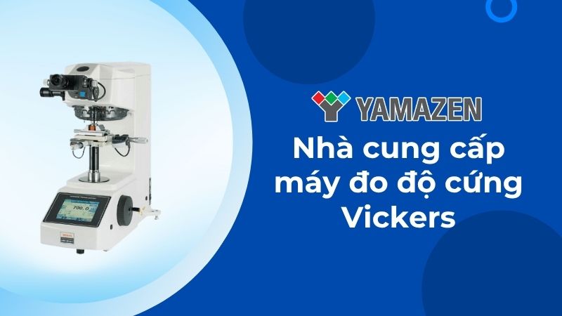 Yamazen là nhà cung cấp máy đo độ cứng Vickers chất lượng, giá tốt