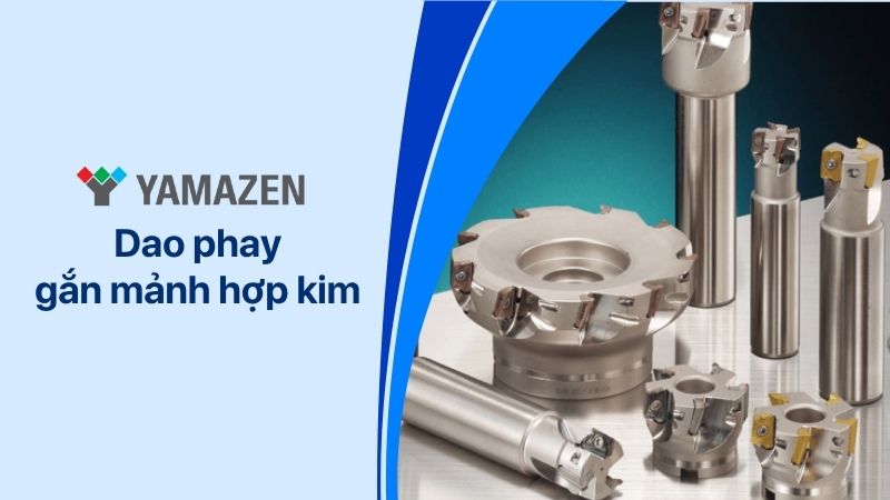 từ A-Z thông tin về dao phay gắn mảnh hợp kim