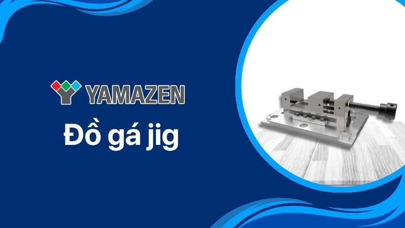 toàn bộ thông tin về đồ gá jig