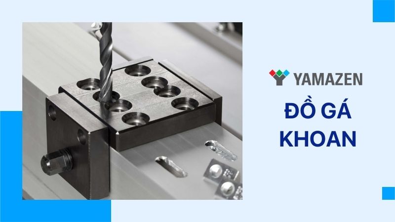 toàn bộ thông tin về đồ gá khoan