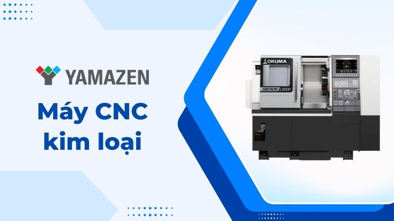 các loại máy cnc kim loại phổ biến hiện nay