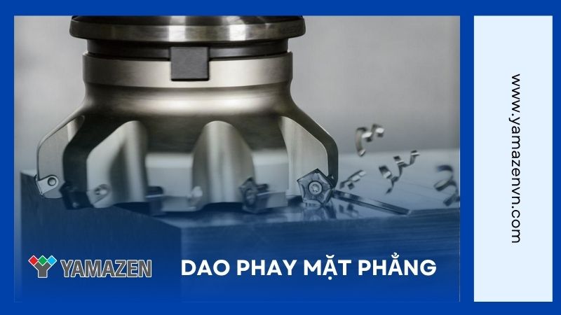 dao phay mặt phẳng: ưu điểm, phân loại và hướng dẫn sử dụng
