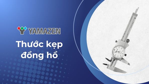 Thước kẹp đồng hồ: ưu điểm và hướng dẫn sử dụng chi tiết