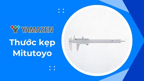 Thước kẹp Mitutoyo: ưu điểm, phân loại và hướng dẫn sử dụng chi tiết