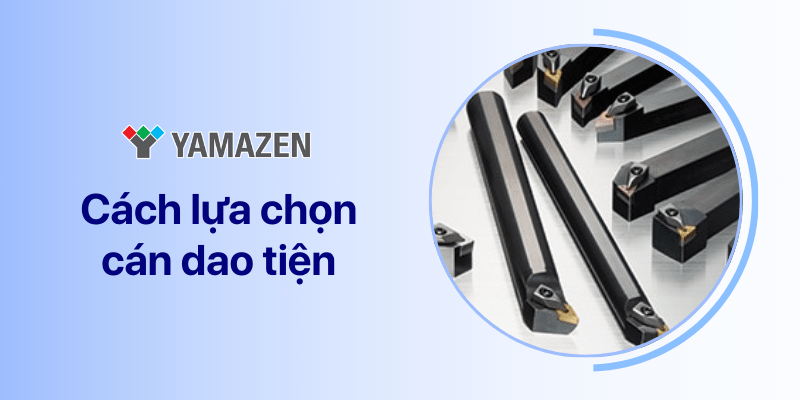 cách lựa chọn cán dao tiện