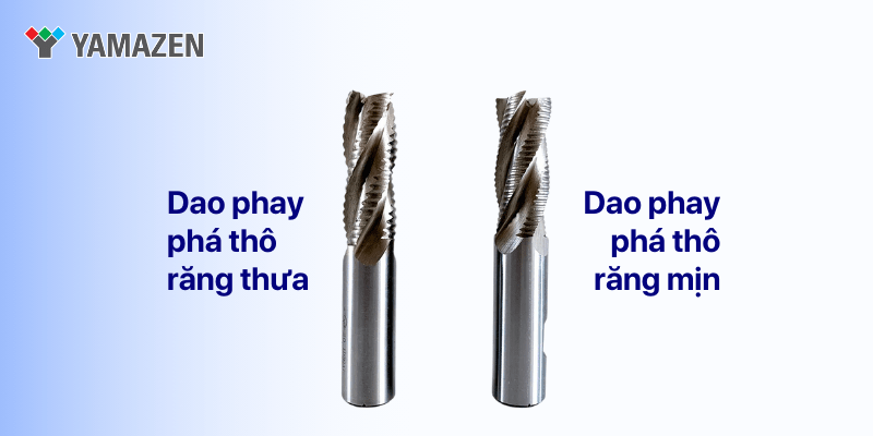 dao phay phá thô răng thưa và dao phay phá thô răng mịn