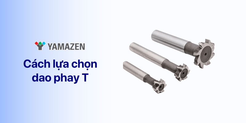 cách lựa chọn dao phay t