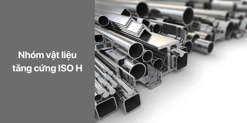 nhóm vật liệu gia công cơ khí tăng cứng