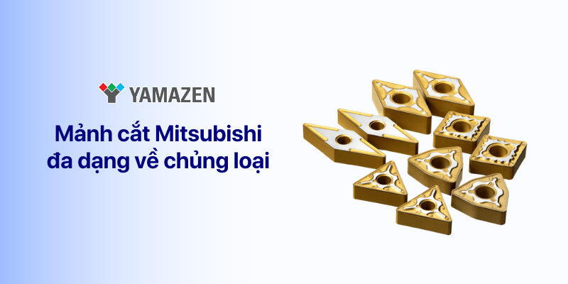 mảnh dao cắt Mitsubishi đa dạng về chủng loại 