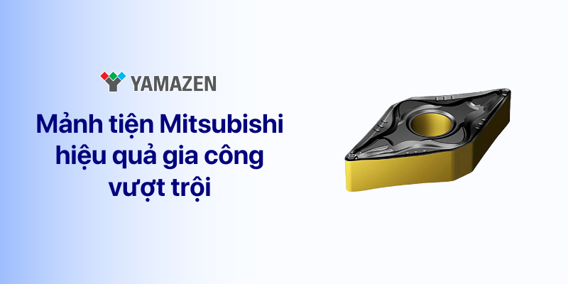 ưu điểm của mảnh dao tiện mitsubishi