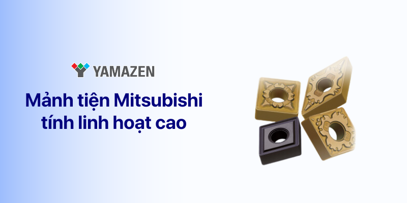 ưu điểm của mảnh dao tiện mitsubishi