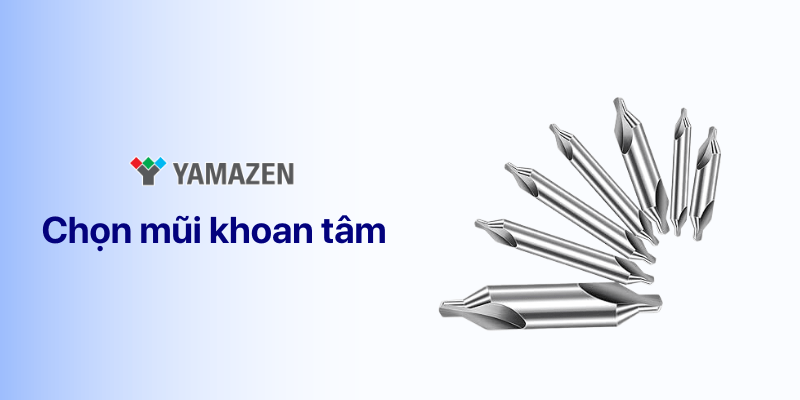 cách chọn mũi khoan tâm 