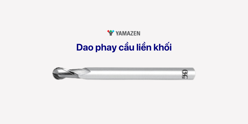 dao phay cầu liền khối