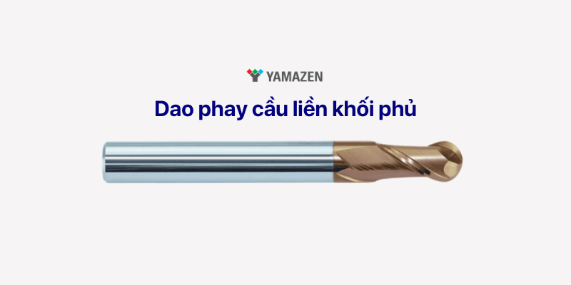dao phay cầu liền khối phủ