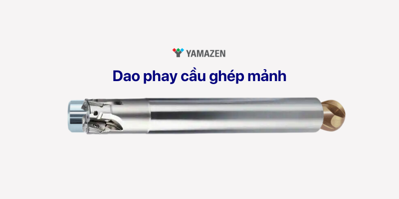 dao phay cầu ghép mảnh