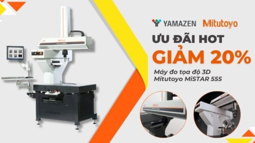 Ưu đãi HOT: Giảm 20% khi mua máy đo tọa độ 3D Mitutoyo MiSTAR 555 tại Yamazen